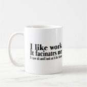 Ik vind het leuk om te werken... dat ik kan zitten koffiemok (Links)