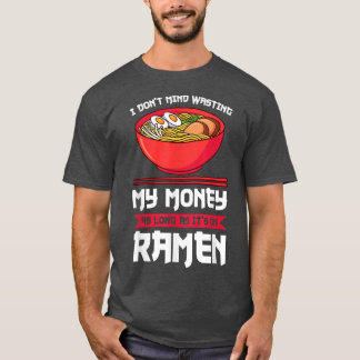 Ik vind het niet erg om mijn geld te verspillen aa t-shirt
