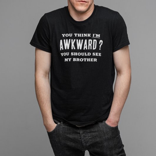 Ik vind het ongemakkelijk om mijn broer grappig te t-shirt