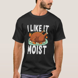 Ik vind het vochtig leuk Funny Thanksgiving kalkoe T-shirt