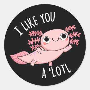 Ik vind je een leuke Axolotl Pun Dark BG leuk Ronde Sticker