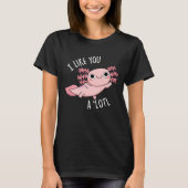 Ik vind je een leuke Axolotl Pun Dark BG leuk T-shirt (Voorkant)