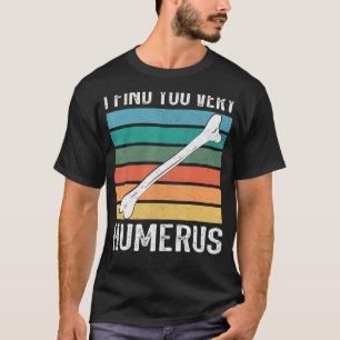 Ik vind je erg humerus Anatomie orthopedische dokt T-shirt