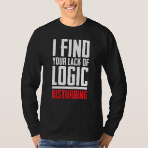 Ik vind je gebrek aan logica die sarcastisch stoor t-shirt