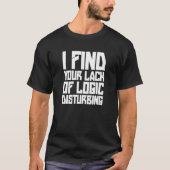 Ik vind je gebrek aan logica zorgwekkend t-shirt (Voorkant)