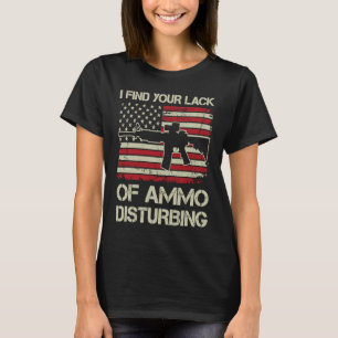 Ik vind je gebrek aan munitie die de vlag van de V T-shirt