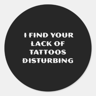 Ik vind je gebrek aan Tattoos verontrustend - grap Ronde Sticker