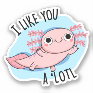 Ik vind je leuk als je een lotl Funny Axolotl Pun Sticker