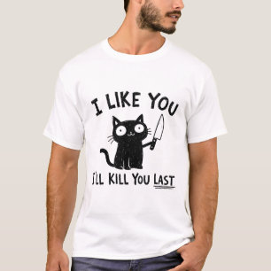Ik vind je leuk, ik zal je vermoorden laatste zwar t-shirt