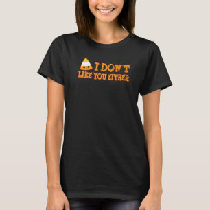 Ik vind je ook Halloween snoepmaïs niet leuk T-shirt