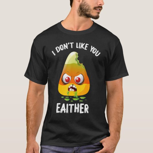 Ik vind je ook Zombie Candy Corn niet leuk. T-shirt (Voorkant)