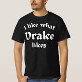 Ik vind leuk wat Drake leuk vindt T-shirt (Voorkant)