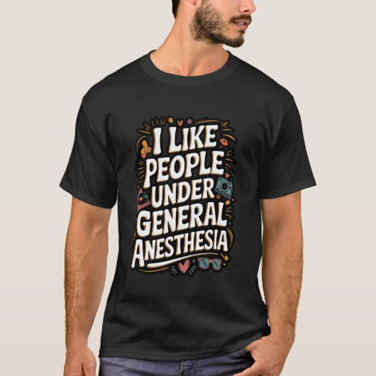 Ik vind mensen onder algemene anesthesie grappig t-shirt (Voorkant)