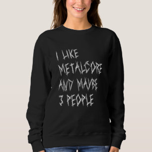 Ik vind Metalcore leuk en misschien Metaal citaat Trui