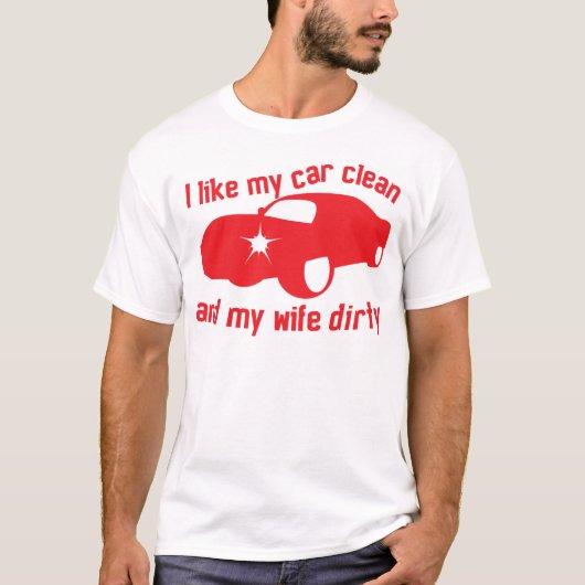 IK VIND MIJN AUTO CLEAN EN mijn vrouw DIRTY T-shirt (Voorkant)