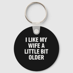 Ik vind mijn vrouw een beetje ouder Grappige spreu Sleutelhanger