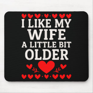 Ik vind mijn vrouw een beetje ouder Valentijnsdag Muismat