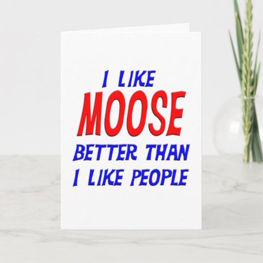 Ik vind Moose leuker dan mensen die Ca begroeten Kaart (Voorkant)