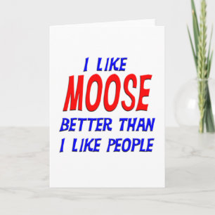 Ik vind Moose leuker dan mensen die Ca begroeten Kaart