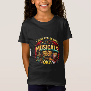 Ik vind musicals gewoon echt leuk, oké? t-shirt