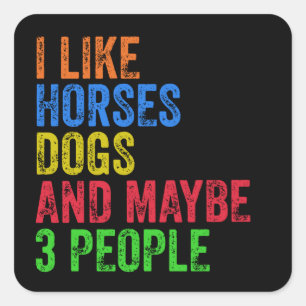 Ik vind paarden honden en misschien 3 mensen leuk vierkante sticker