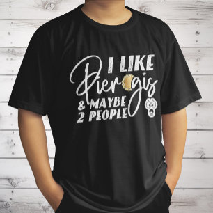 Ik vind Pierogis leuk en misschien 2 mensen Grappi T-shirt