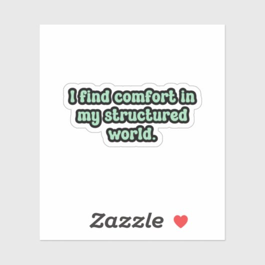 Ik vind troost in mijn gestructureerde wereld Gree Sticker (Vel)