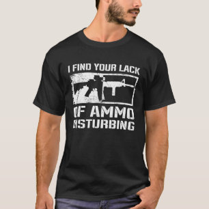 Ik vind uw gebrek aan AMM-verstorende Pistool eige T-shirt