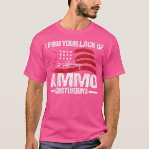 Ik vind uw gebrek aan AMM-verstorende Pistool eige T-shirt