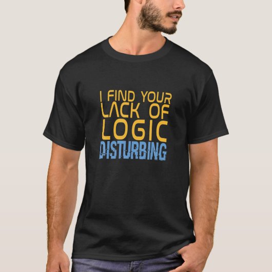IK VIND UW GEBREK AAN LOGIC DISTURBING SHIRT Meme (Voorkant)