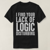 Ik vind uw gebrek aan logica verontrustend t-shirt (Design voorkant)