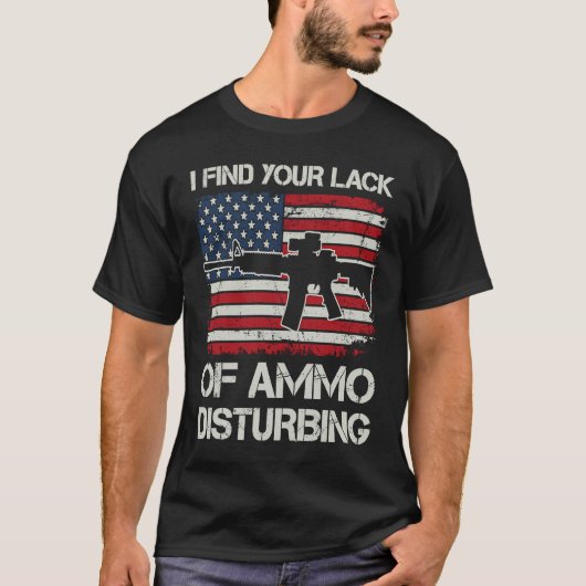 Ik vind uw gebrek aan munitie verontrustend AR15 T-shirt (Voorkant)