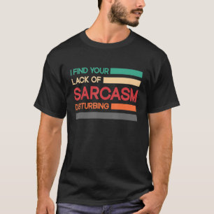 Ik vind uw gebrek aan sarcasme verontrustend t-shirt