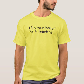Ik vind uw gebrek aan vertrouwen verontrustend. t-shirt