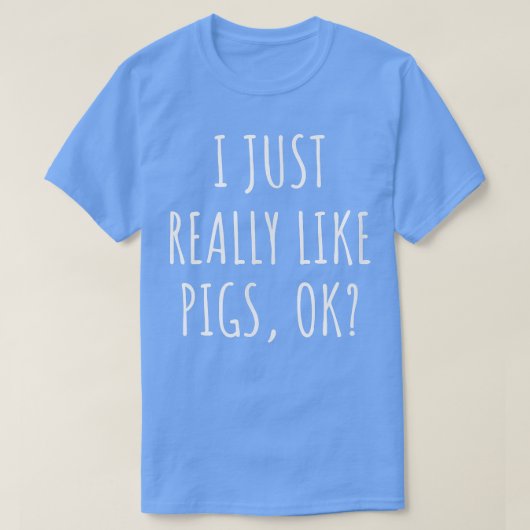 Ik vind varkens gewoon echt leuk oké 2824 t-shirt (Design voorkant)