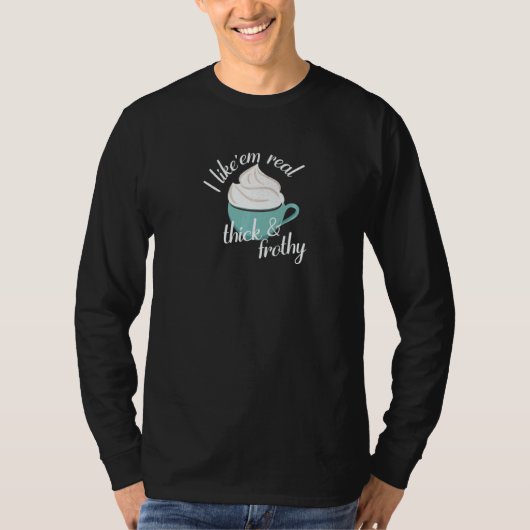 Ik vind ze echt dik en schuimig graag t-shirt (Voorkant)