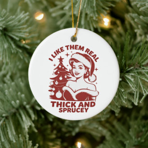 Ik vind ze echt dik en spar-achtig Snarky Kerstmis Keramisch Ornament