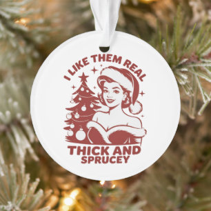 Ik vind ze echt dik en spar-achtig Snarky Kerstmis Ornament