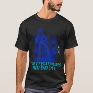 Ik Vis Alleen Op Dagen Die Eindigen In Y T-shirt