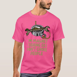 IK Vis Met Een Magneet Dus IK Wurg Mensen Niet T-shirt
