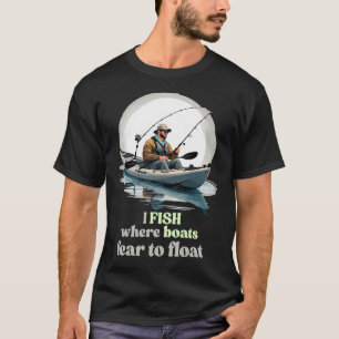 Ik vis waar boten bang zijn om te drijven t-shirt