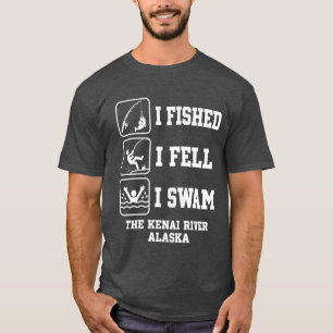 Ik Viste Ik Viel Ik Zwom De Kenai Rivier Alaska Fu T-shirt