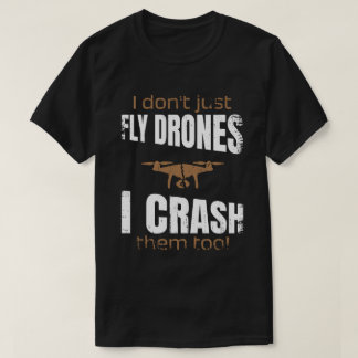 Ik vlieg niet alleen drones, ik crash ze naar dron t-shirt
