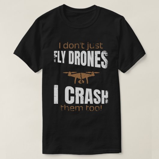Ik vlieg niet alleen drones, ik crash ze naar dron t-shirt (Design voorkant)