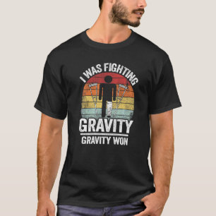 Ik vocht tegen de zwaartekracht Zwaartekracht Won  T-shirt