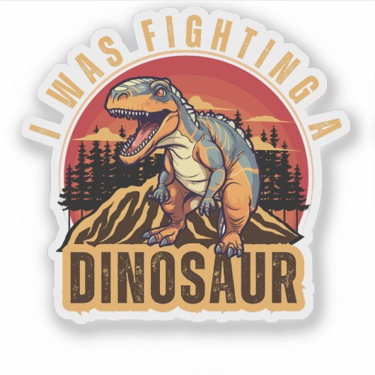 Ik vocht tegen een dinosaurus, grappig idee sticker (Voorkant)