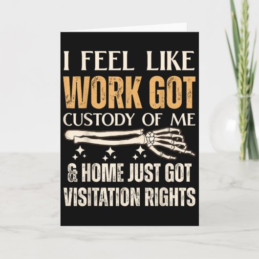 Ik voel alsof werk de voogdij over mij heeft en th kaart (Voorkant)