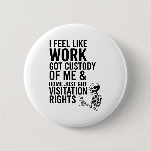 Ik voel alsof werk het voogdijschap over mij heeft ronde button 5,7 cm (Voorkant)