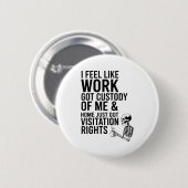 Ik voel alsof werk het voogdijschap over mij heeft ronde button 5,7 cm (Voorkant /achterkant)