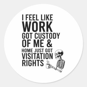 Ik voel alsof werk het voogdijschap over mij heeft ronde sticker
